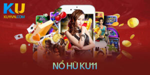 no-hu-ku11-slot-game-doi-thuong-dinh-dam-nhat-2023