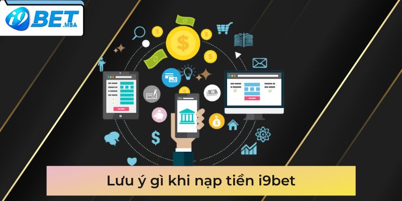 Lưu ý gì khi nạp tiền i9bet