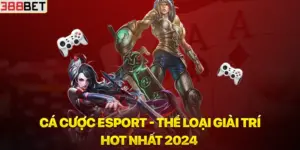 Ca-Cuoc-Esport-The-Loai-Giai-Tri-Hot-Nhat-2024