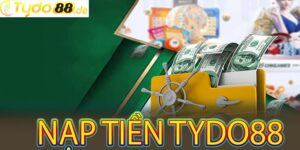 Nạp tiền Tydo88 có những ưu điểm gì?