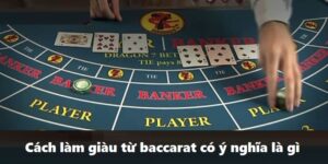 Cách làm giàu từ baccarat có ý nghĩa là gì