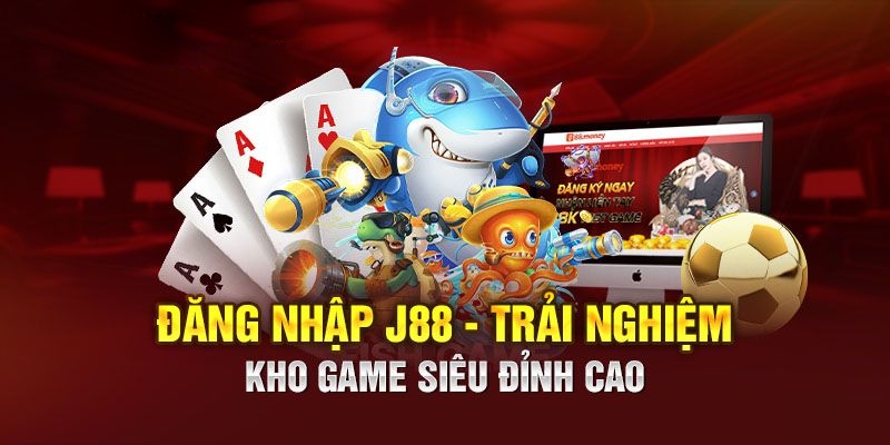 Đăng nhập J88 giúp bạn trải nghiệm mọi tiện ích đỉnh cao