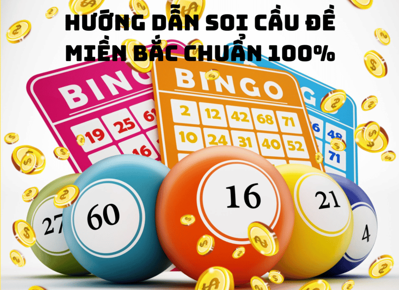 Hướng Dẫn Cách Soi Cầu Lô Đề Miền Bắc Chuẩn Xác 100%