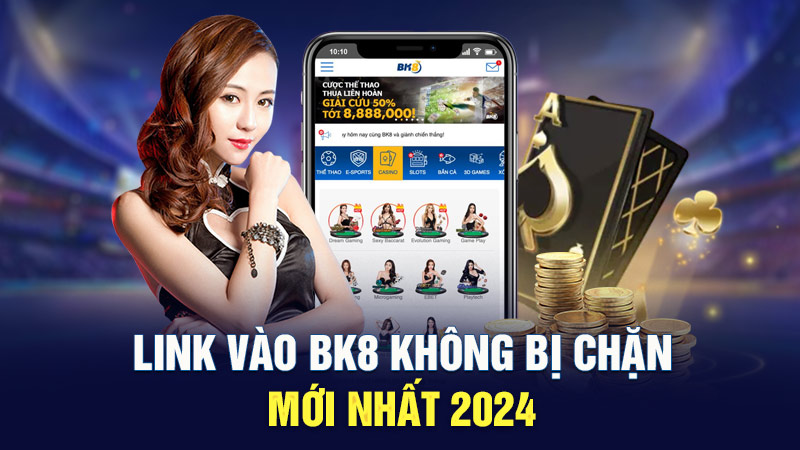 Link vào BK8 không bị chặn mới nhất 2024