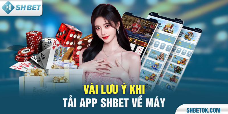 Vài lưu ý khi tải app SHBET về máy 