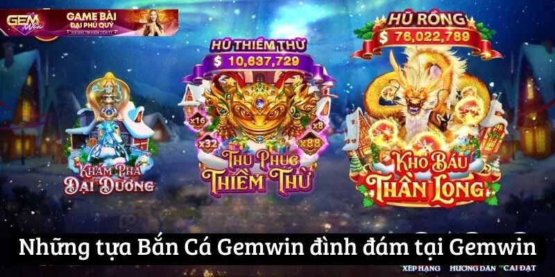 Những tựa Bắn Cá Gemwin đình đám tại Gemwin