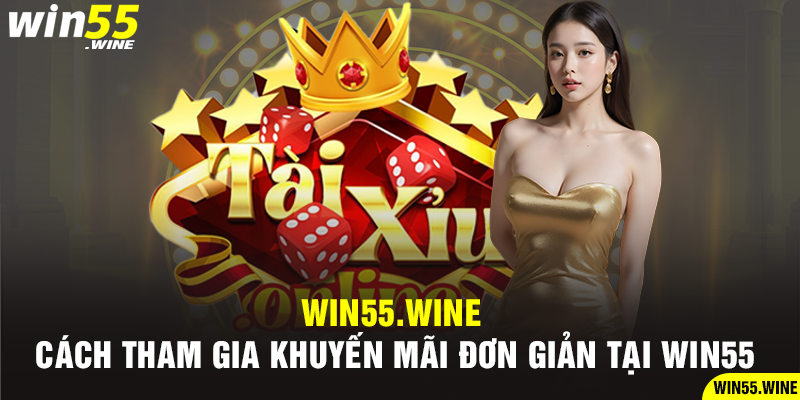 Cách tham gia khuyến mãi đơn giản tại Win55