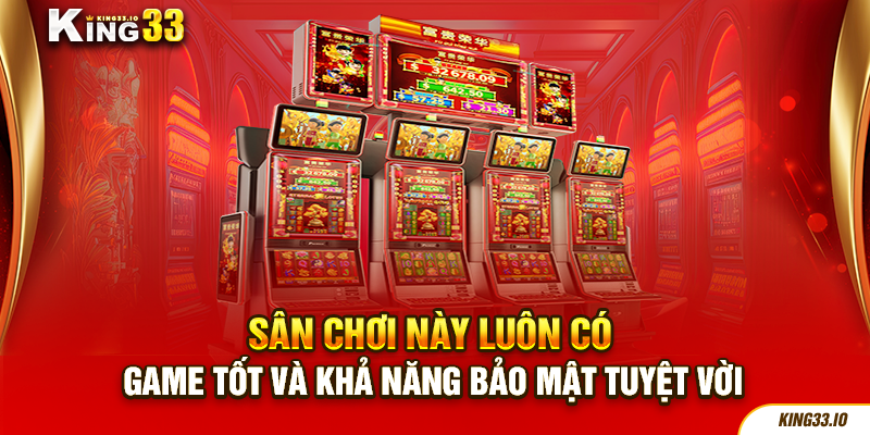 Sân chơi này luôn có game tốt và khả năng bảo mật tuyệt vời