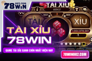 tai-xiu-78win-game-tai-xiu-xanh-chin