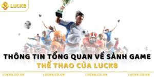 Thông tin chi tiết về sảnh game Thể thao của Luck8