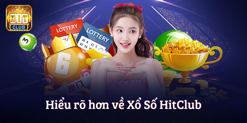 Hiểu rõ hơn về Xổ Số HitClub