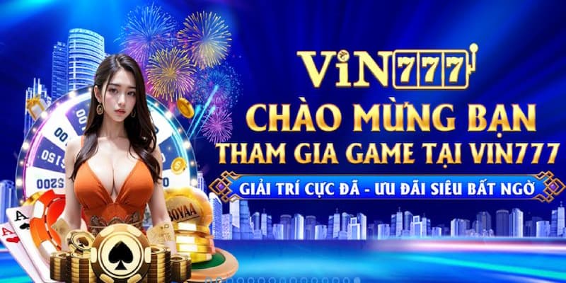  Ưu đãi Vin777 mang đến cơ hội tăng số vốn cược cho người chơi