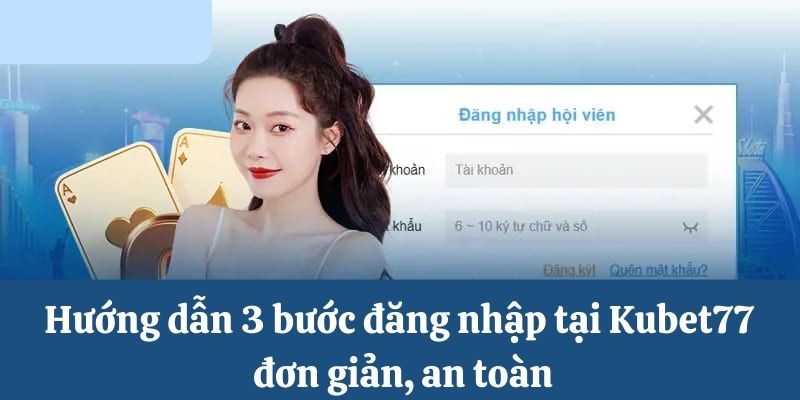 Hướng dẫn đăng nhập Kubet77 an toàn