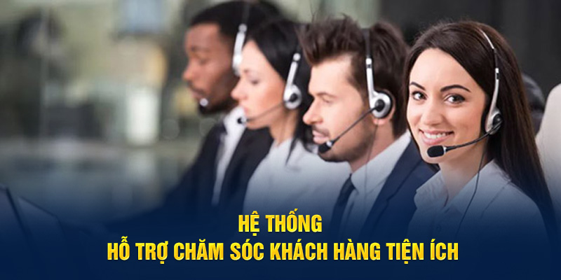 Hệ thống hỗ trợ chăm sóc khách hàng tiện ích