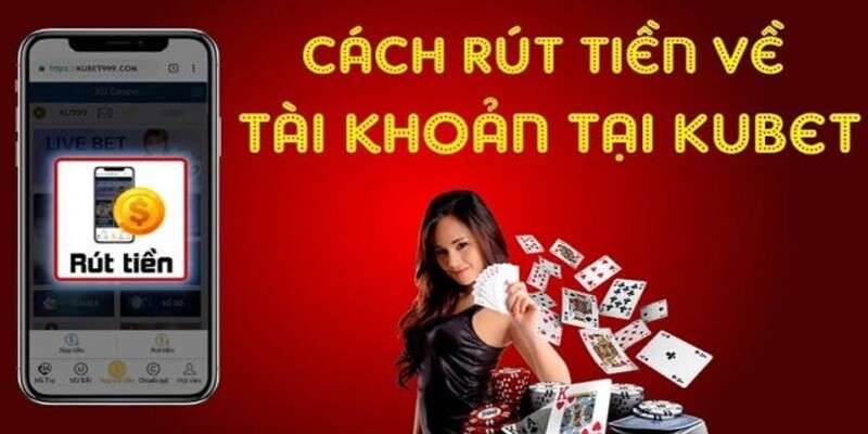 Cách rút tiền Kubet về máy tính đơn giản