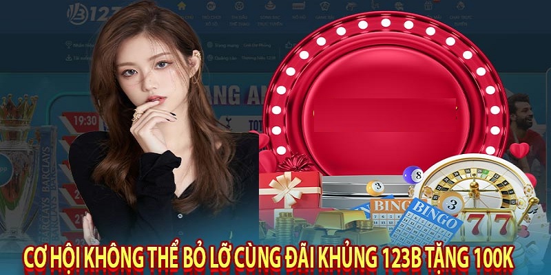 Nhà cái 123B áp dụng chương trình tặng 100k cho tân thủ 