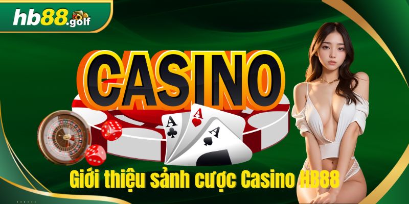 Giới thiệu sảnh cược Casino HB88