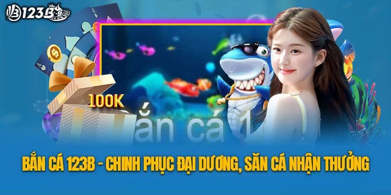 Kinh nghiệm chinh phục thế giới đại dương hấp dẫn tại 123B