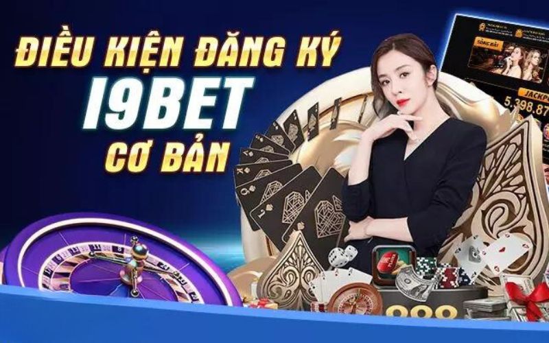 Đáp ứng các điều kiện khi đăng ký i9bet