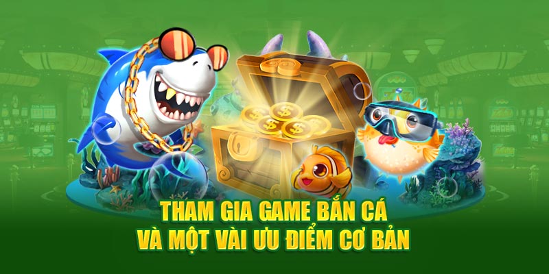 Tham gia game bắn cá và một vài ưu điểm cơ bản