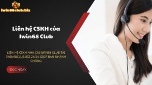 Lien-he-CSKH-nha-cai-IWIN68-Club-tai-iwin68club-biz-24-24-giup-ban-nhanh-chong