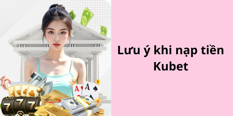 Khi nạp tiền qua ngân hàng, bạn cần lưu ý một số điều sau: