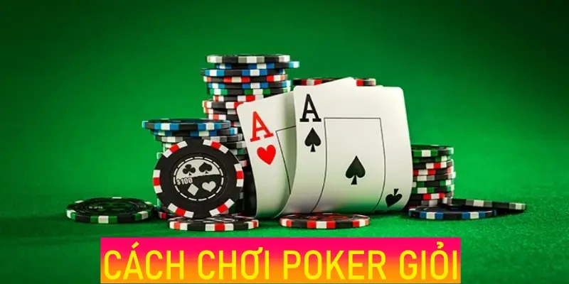 Cách chơi Poker giỏi