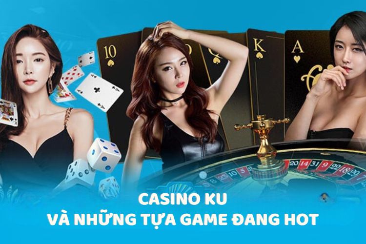 Casino Ku và những tựa game đang hot