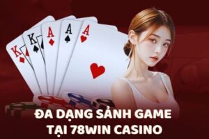 Đa dạng sảnh game tại 78Win Casino