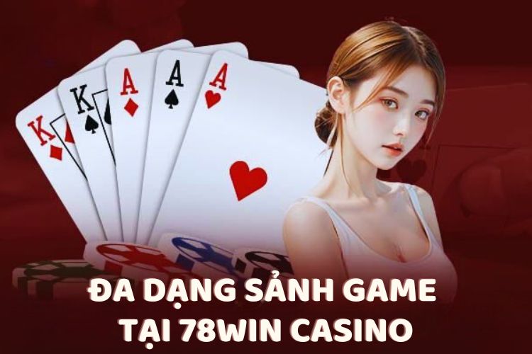 Đa dạng sảnh game tại 78Win Casino