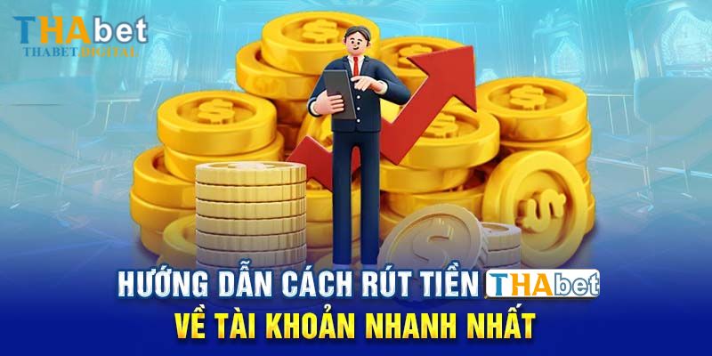 Hướng dẫn cách rút tiền Thabet về tài khoản nhanh nhất