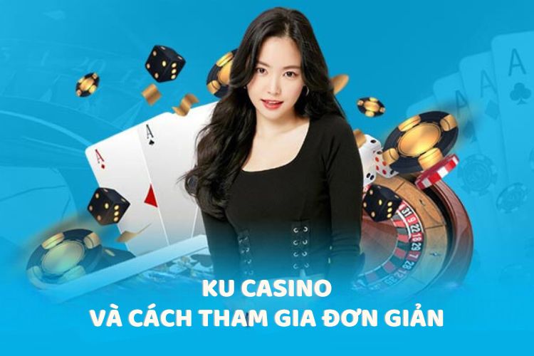 KU Casino và cách tham gia đơn giản