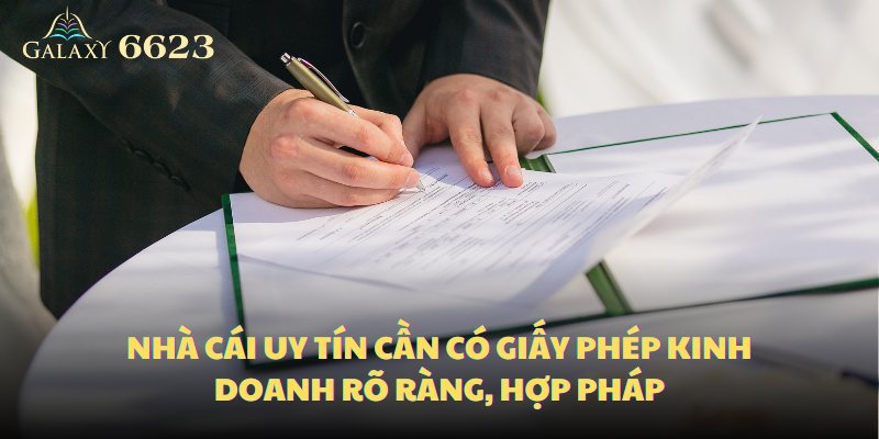 Nhà cái uy tín cần có giấy phép kinh doanh rõ ràng, hợp pháp