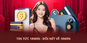 Tin tức 18Win - Đôi nét về 18Win