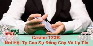 Tổng quan về sảnh Casino 123B