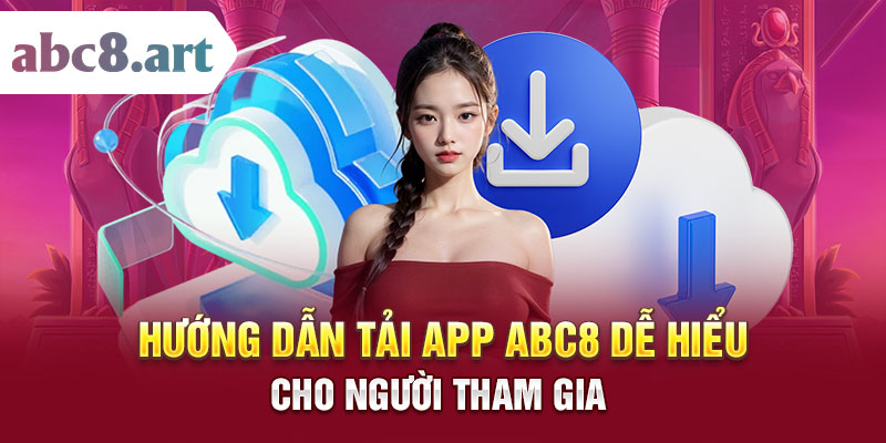 Hướng dẫn tải app ABC8 dễ hiểu cho người tham gia cá cược