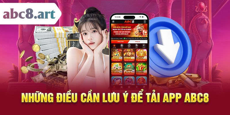 Những điều cần lưu ý để tải app ABC8 nhanh chóng, dễ hiểu