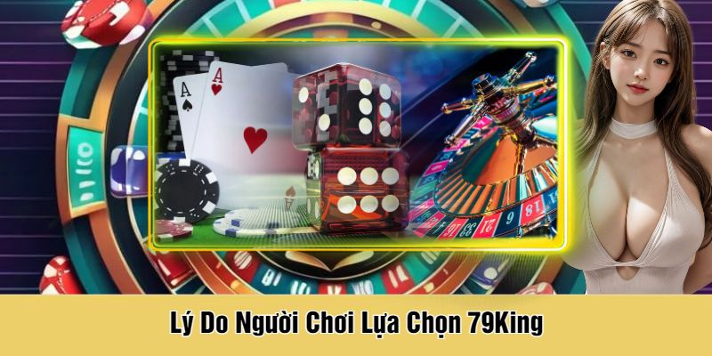 Lý Do Người Chơi Lựa Chọn 79King