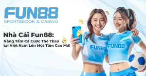 Lý Do Tại Sao Người Chơi Nên Chọn Fun88?