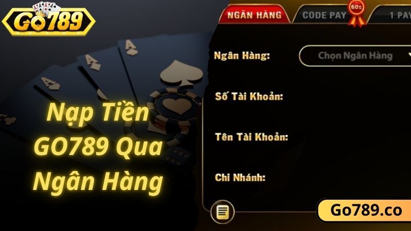 Hướng dẫn nạp tiền GO789 dễ dàng qua ngân hàng