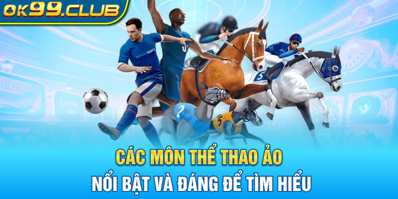 Các môn thể thao ảo nổi bật và đáng để tìm hiểu