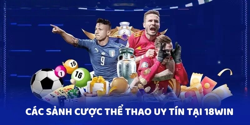 Các sảnh cược thể thao uy tín tại 18Win