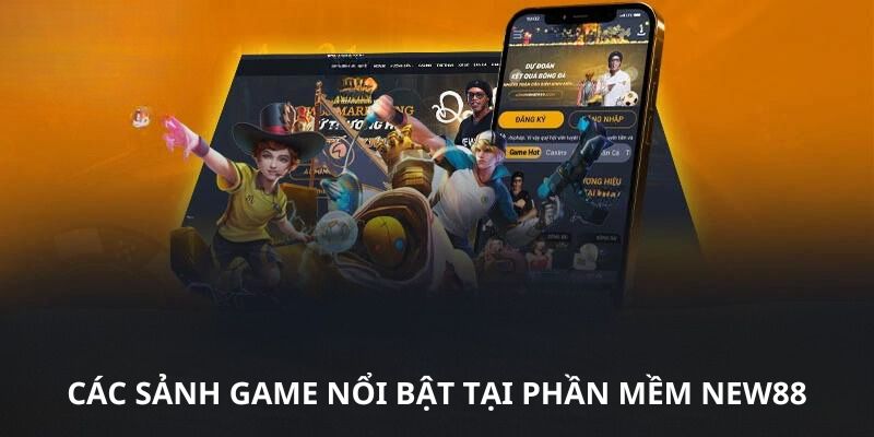 Các sảnh game nổi bật tại phần mềm NEW88