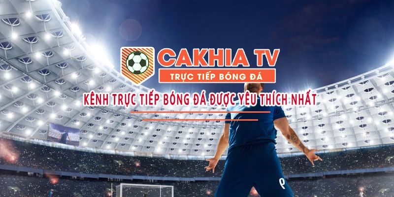 Cakhiatv - Trang web bóng đá được yêu thích nhất năm 2024