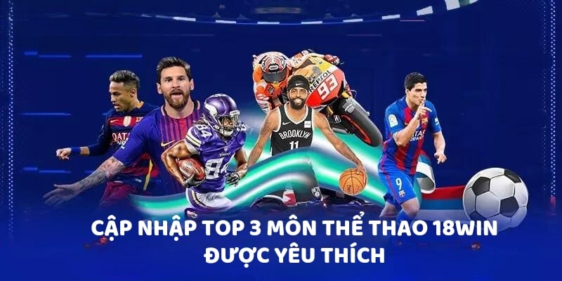 Cập nhập top 3 môn thể thao 18Win được yêu thích