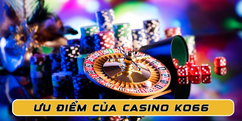 Casino KO66 sở hữu nhiều ưu điểm nổi bật