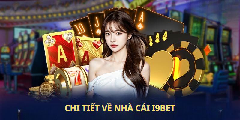 Chi tiết về nhà cái I9Bet