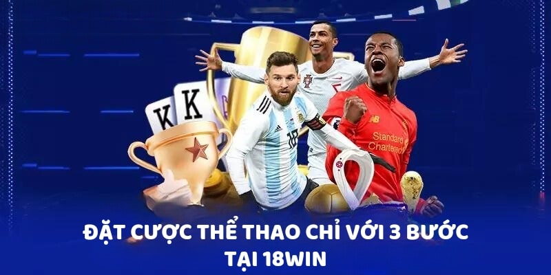 Đặt cược thể thao chỉ với 3 bước tại 18Win