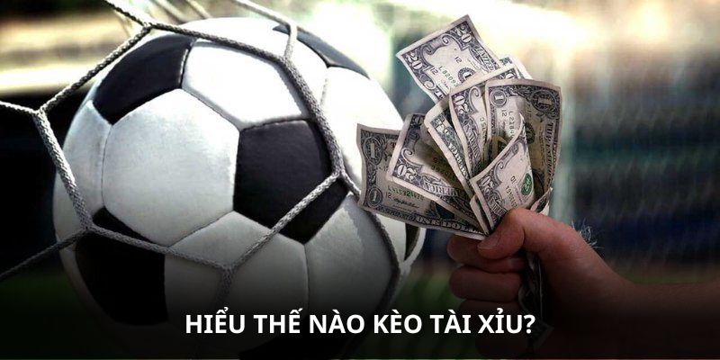 Hiểu thế nào là kèo Tài Xỉu?