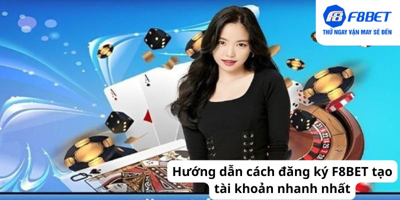 Hướng dẫn cách đăng ký F8BET tạo tài khoản nhanh nhất